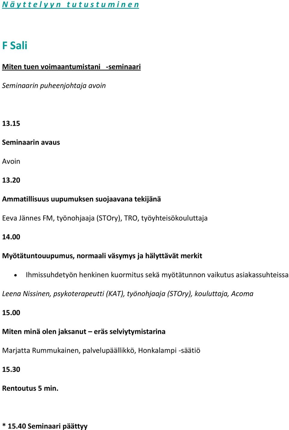 00 Myötätuntouupumus, normaali väsymys ja hälyttävät merkit Ihmissuhdetyön henkinen kuormitus sekä myötätunnon vaikutus asiakassuhteissa Leena Nissinen,