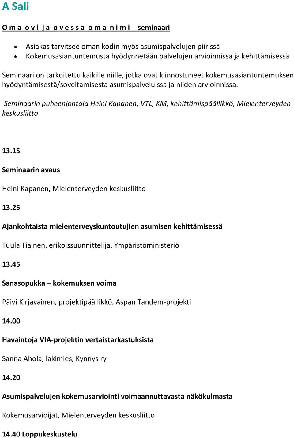 Seminaarin puheenjohtaja Heini Kapanen, VTL, KM, kehittämispäällikkö, Mielenterveyden keskusliitto 13.15 Heini Kapanen, Mielenterveyden keskusliitto 13.
