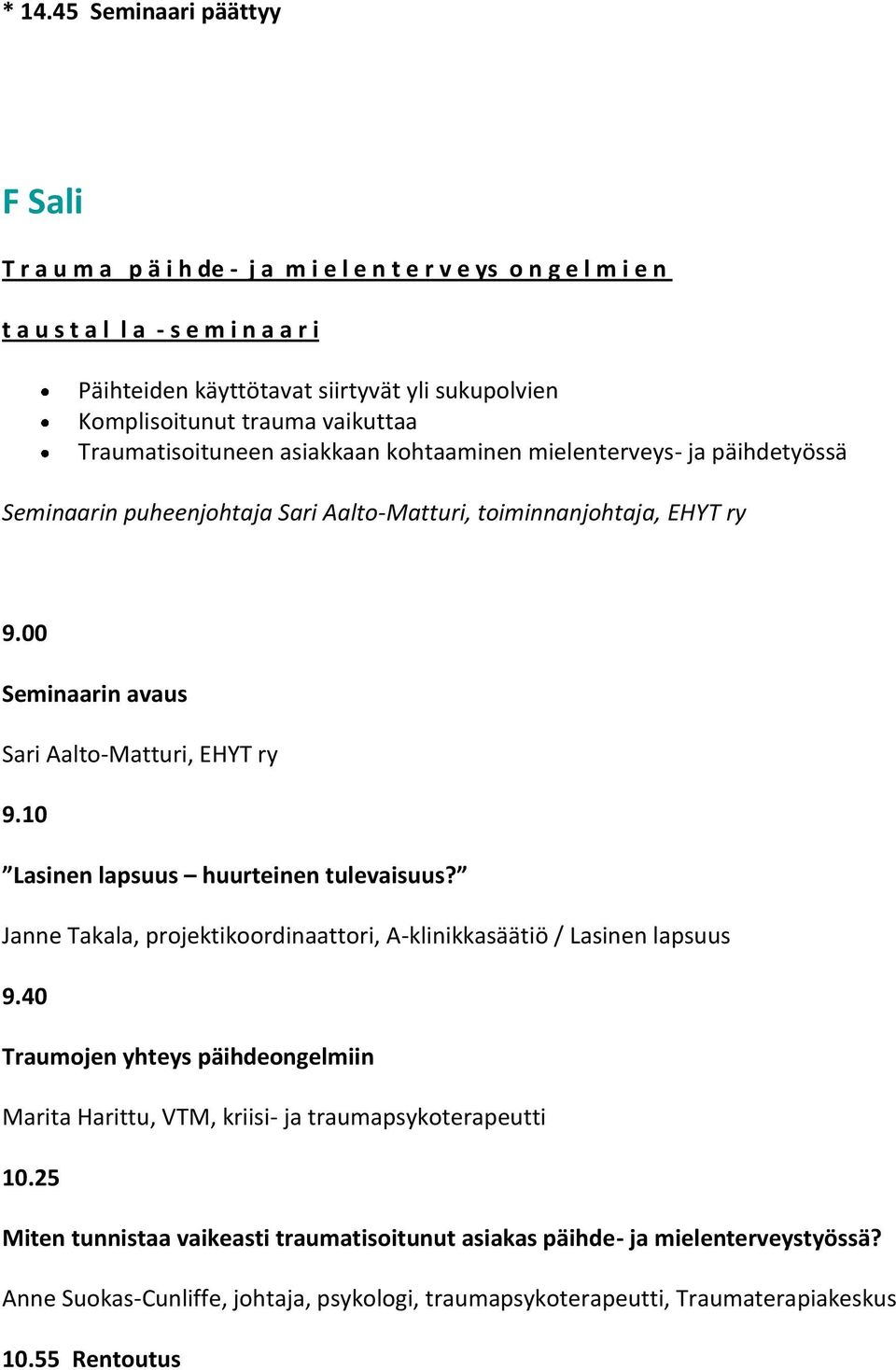 00 Sari Aalto-Matturi, EHYT ry 9.10 Lasinen lapsuus huurteinen tulevaisuus? Janne Takala, projektikoordinaattori, A-klinikkasäätiö / Lasinen lapsuus 9.