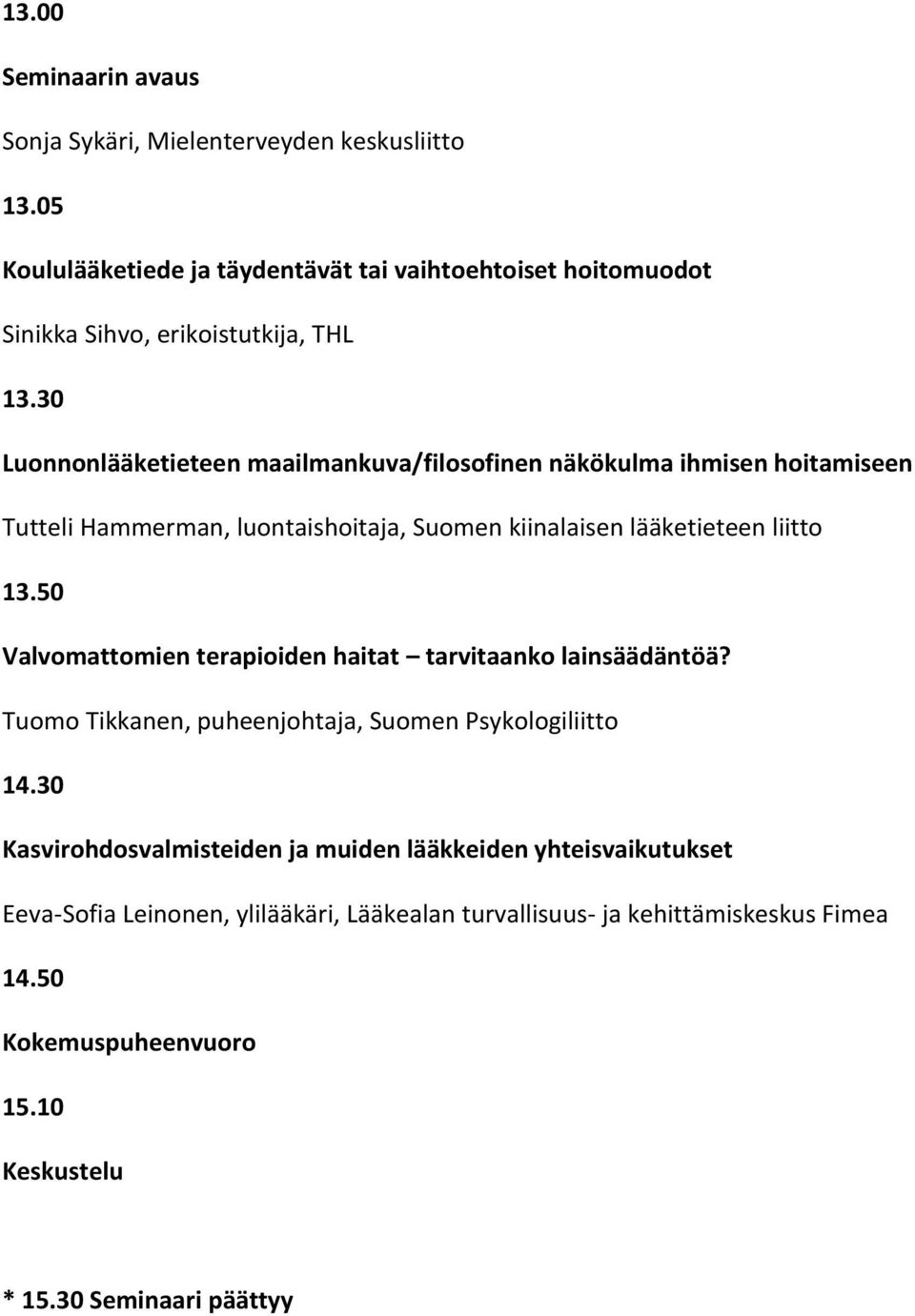 50 Valvomattomien terapioiden haitat tarvitaanko lainsäädäntöä? Tuomo Tikkanen, puheenjohtaja, Suomen Psykologiliitto 14.