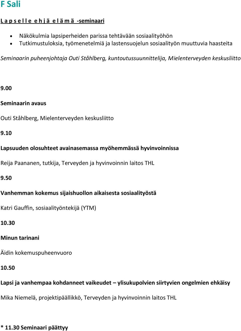 10 Lapsuuden olosuhteet avainasemassa myöhemmässä hyvinvoinnissa Reija Paananen, tutkija, Terveyden ja hyvinvoinnin laitos THL 9.