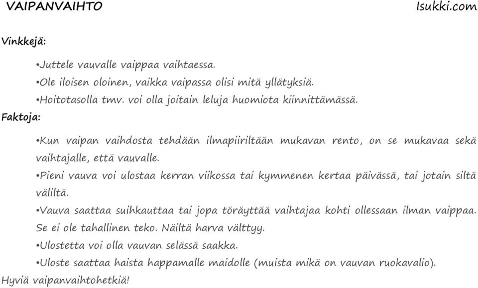 Pieni vauva voi ulostaa kerran viikossa tai kymmenen kertaa päivässä, tai jotain siltä väliltä.