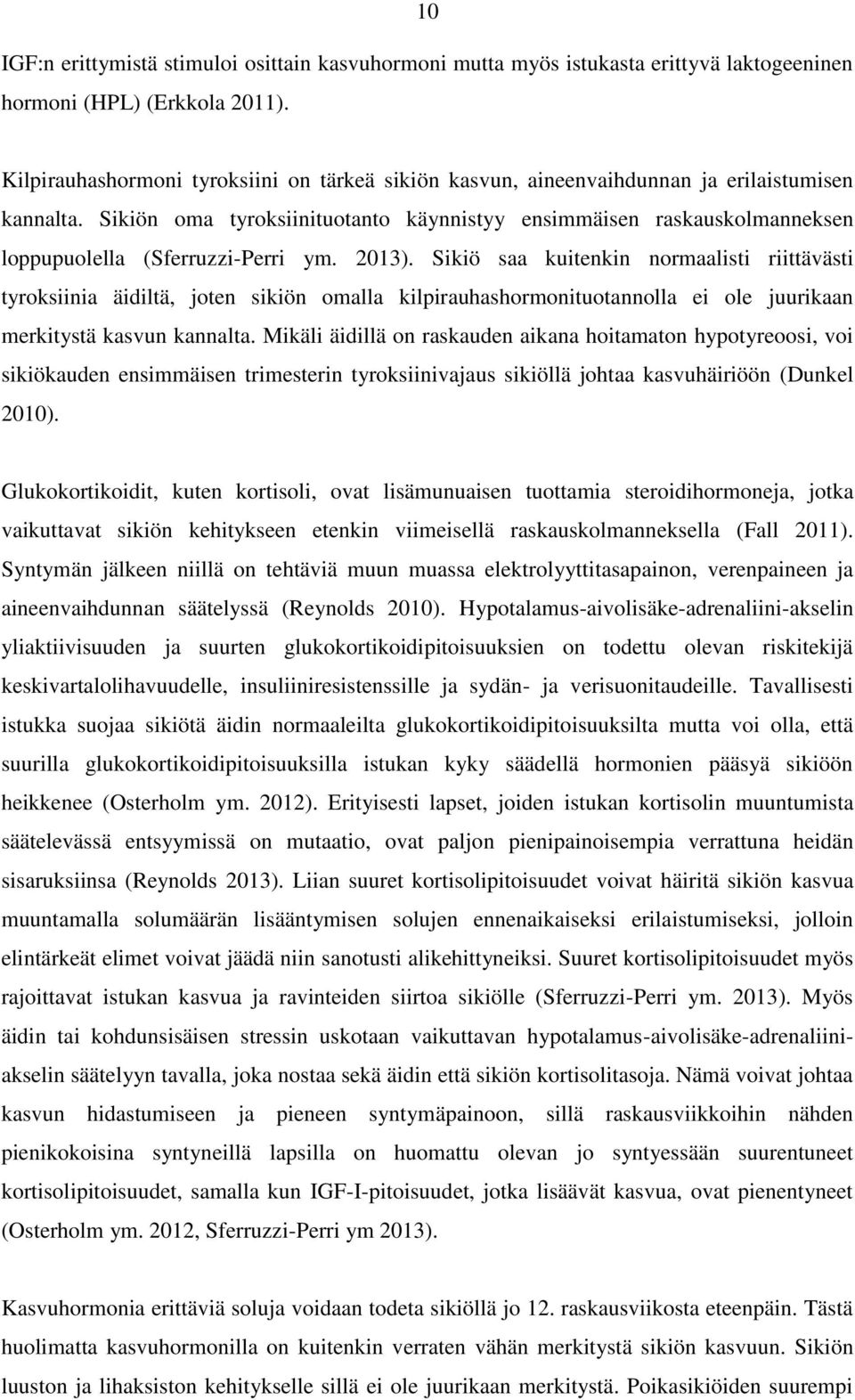 Sikiön oma tyroksiinituotanto käynnistyy ensimmäisen raskauskolmanneksen loppupuolella (Sferruzzi-Perri ym. 2013).