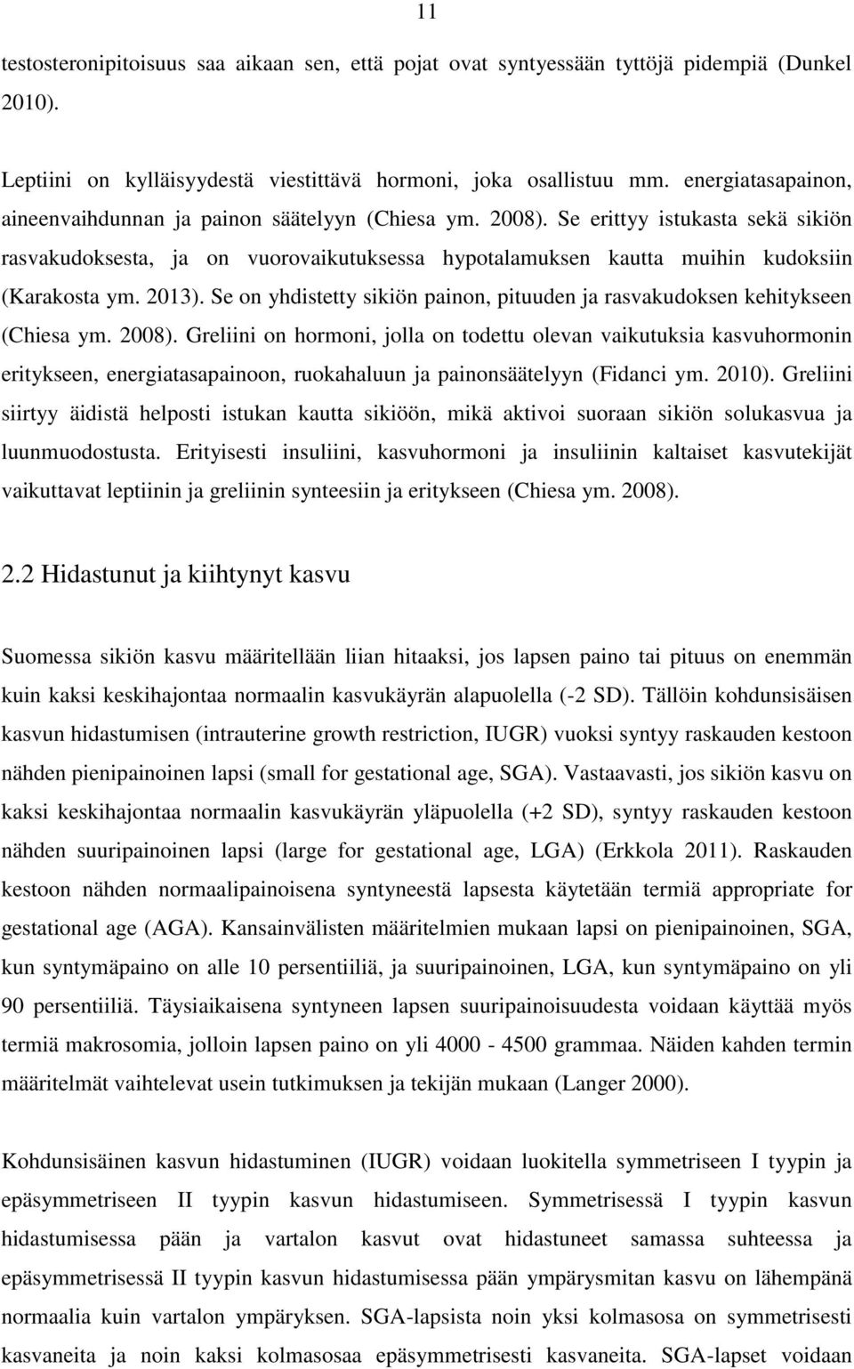 Se erittyy istukasta sekä sikiön rasvakudoksesta, ja on vuorovaikutuksessa hypotalamuksen kautta muihin kudoksiin (Karakosta ym. 2013).