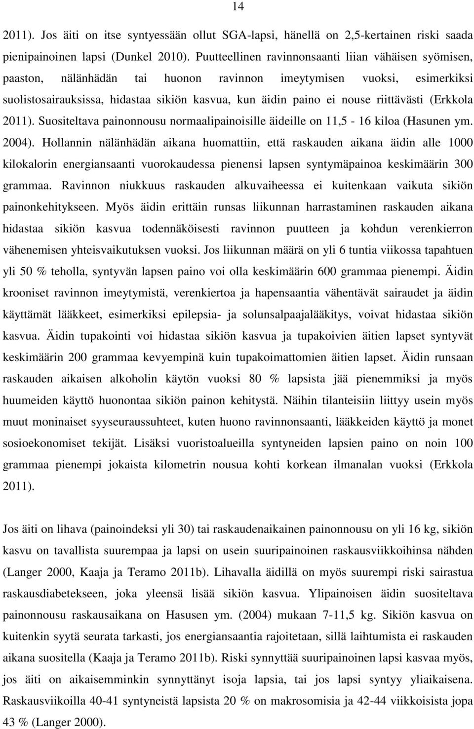 riittävästi (Erkkola 2011). Suositeltava painonnousu normaalipainoisille äideille on 11,5-16 kiloa (Hasunen ym. 2004).