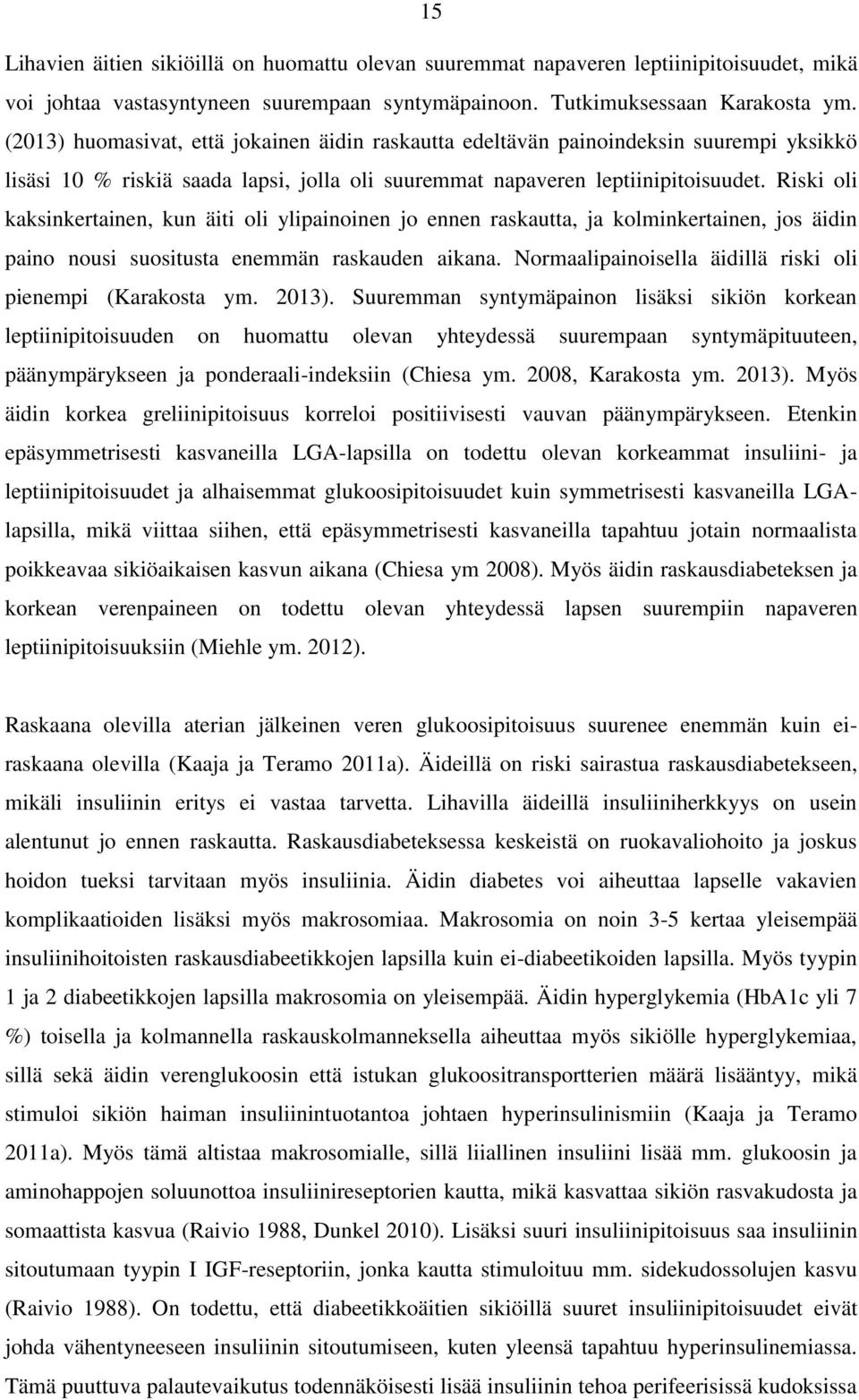 Riski oli kaksinkertainen, kun äiti oli ylipainoinen jo ennen raskautta, ja kolminkertainen, jos äidin paino nousi suositusta enemmän raskauden aikana.