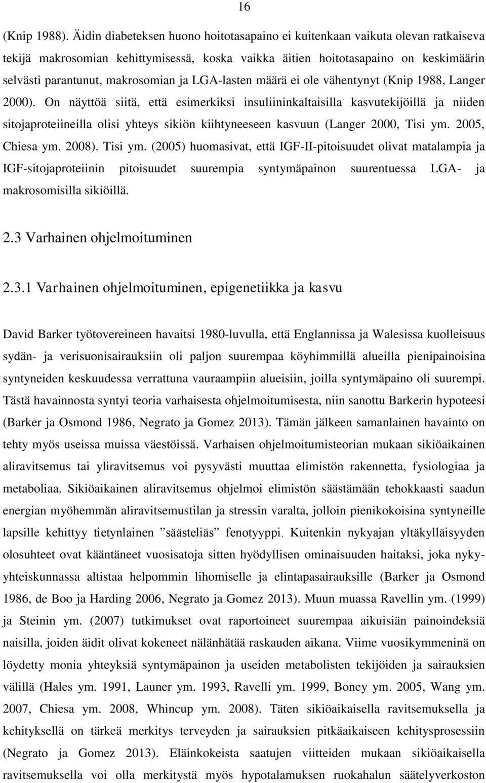 LGA-lasten määrä ei ole vähentynyt (Knip 1988, Langer 2000).