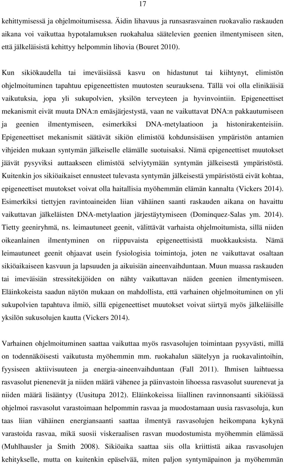 2010). Kun sikiökaudella tai imeväisiässä kasvu on hidastunut tai kiihtynyt, elimistön ohjelmoituminen tapahtuu epigeneettisten muutosten seurauksena.