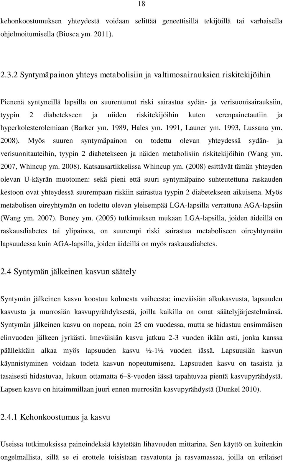 riskitekijöihin kuten verenpainetautiin ja hyperkolesterolemiaan (Barker ym. 1989, Hales ym. 1991, Launer ym. 1993, Lussana ym. 2008).