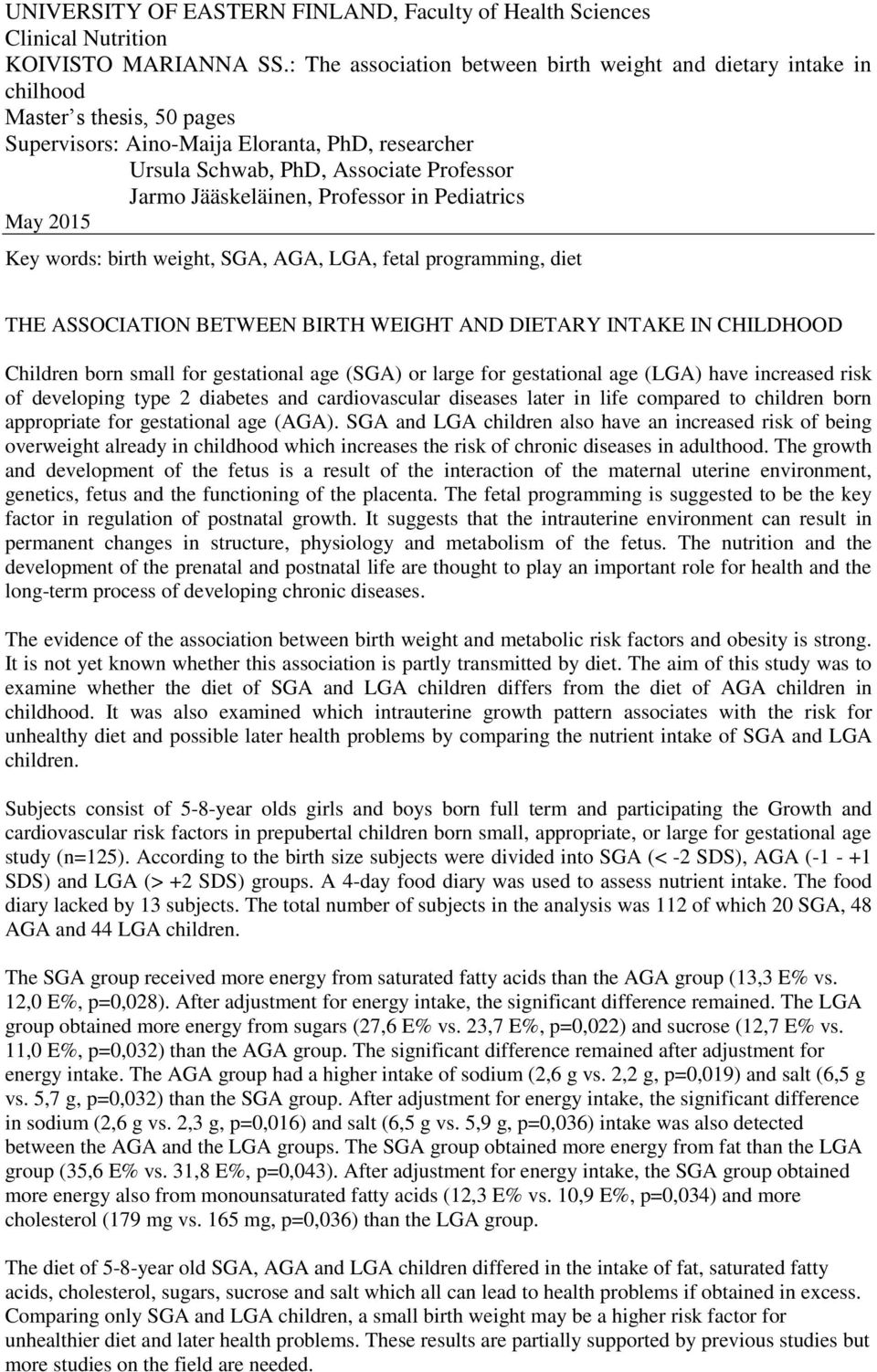 Jääskeläinen, Professor in Pediatrics May 2015 Key words: birth weight, SGA, AGA, LGA, fetal programming, diet THE ASSOCIATION BETWEEN BIRTH WEIGHT AND DIETARY INTAKE IN CHILDHOOD Children born small