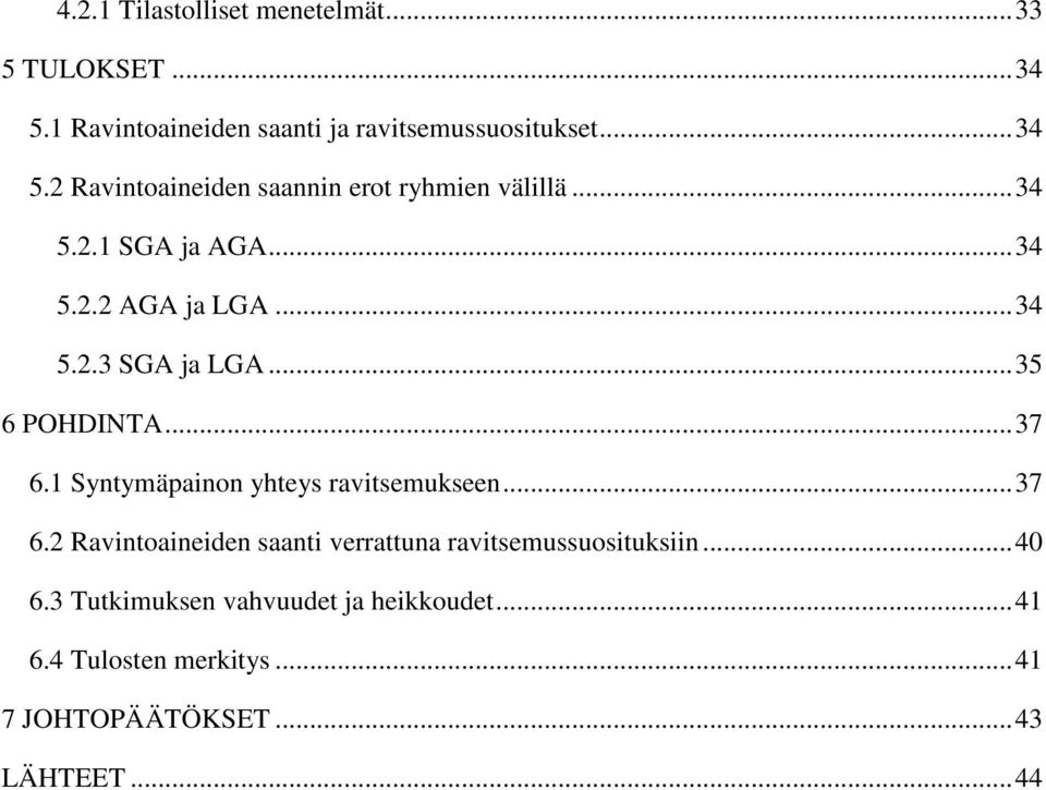 1 Syntymäpainon yhteys ravitsemukseen... 37 6.2 Ravintoaineiden saanti verrattuna ravitsemussuosituksiin... 40 6.