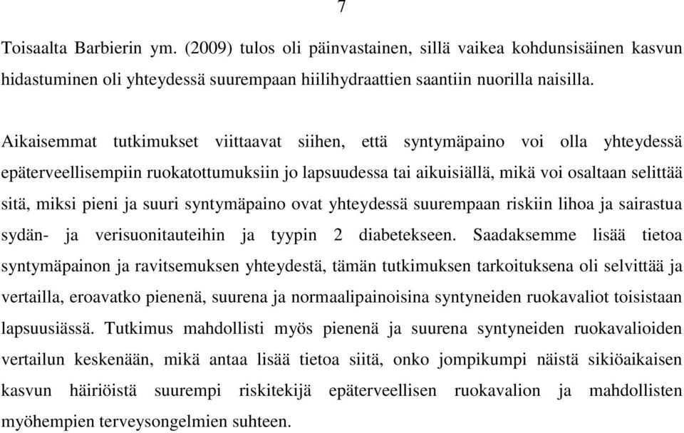 suuri syntymäpaino ovat yhteydessä suurempaan riskiin lihoa ja sairastua sydän- ja verisuonitauteihin ja tyypin 2 diabetekseen.