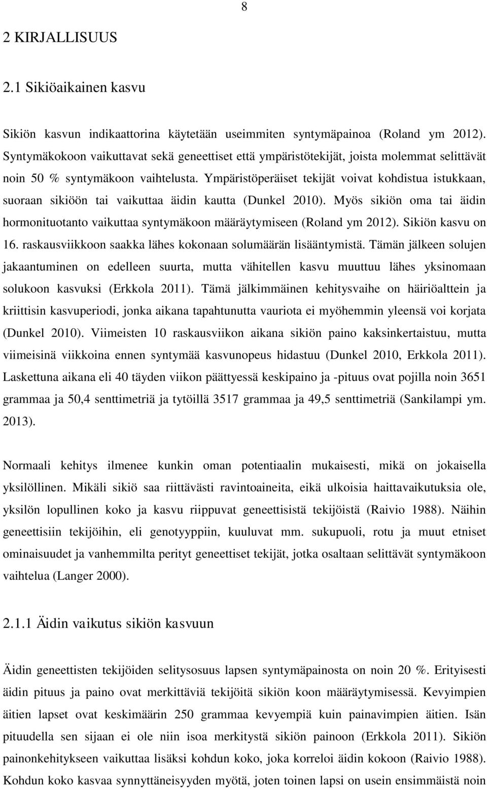 Ympäristöperäiset tekijät voivat kohdistua istukkaan, suoraan sikiöön tai vaikuttaa äidin kautta (Dunkel 2010).