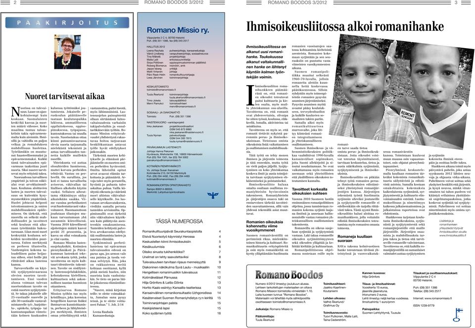 Työelämäkin on muuttunut haasteellisemmaksi ja epävarmemmaksi. Kaikki tämä tulevaisuuden epävarmuus taakoittaa juuri nuoria. Siksi nuoret tarvitsevat myös erityistä tukea.