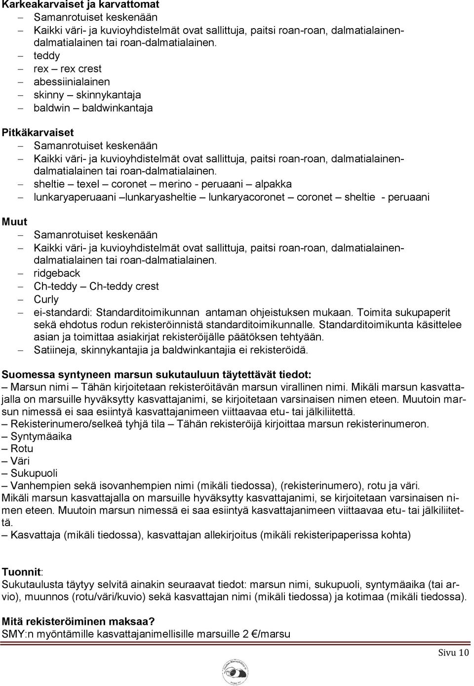 dalmatialainendalmatialainen tai roan-dalmatialainen.