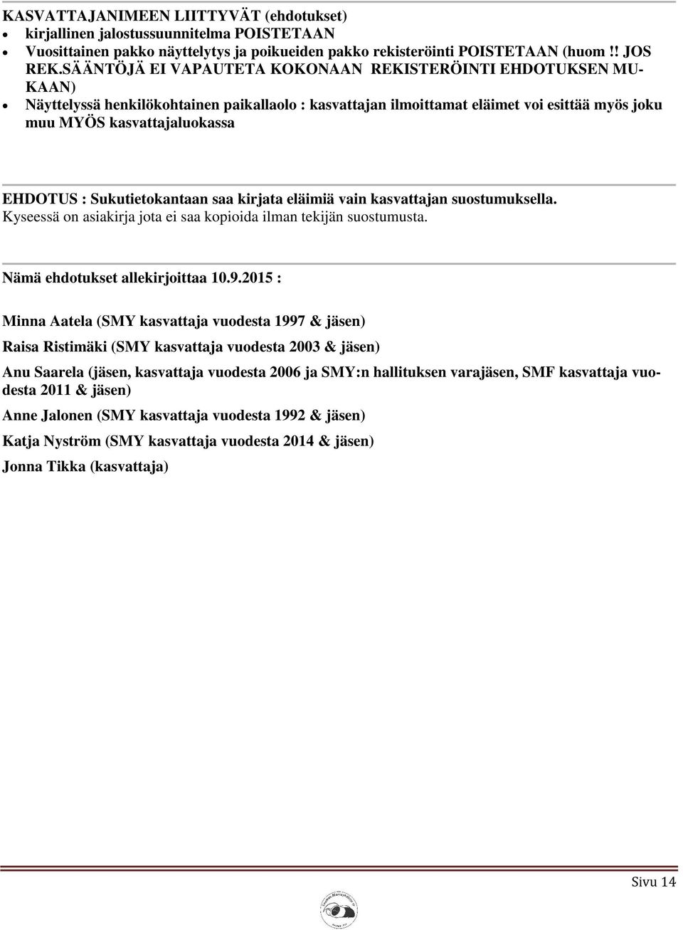 : Sukutietokantaan saa kirjata eläimiä vain kasvattajan suostumuksella. Kyseessä on asiakirja jota ei saa kopioida ilman tekijän suostumusta. Nämä ehdotukset allekirjoittaa 10.9.
