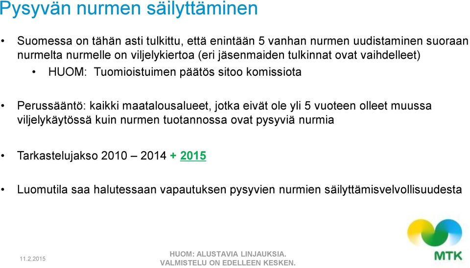 maatalousalueet, jotka eivät ole yli 5 vuoteen olleet muussa viljelykäytössä kuin nurmen tuotannossa ovat pysyviä nurmia Tarkastelujakso