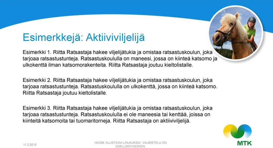 Riitta Ratsastaja hakee viljelijätukia ja omistaa ratsastuskoulun, joka tarjoaa ratsastustunteja. Ratsastuskoululla on ulkokenttä, jossa on kiinteä katsomo. Riitta Ratsastaja joutuu kieltolistalle.