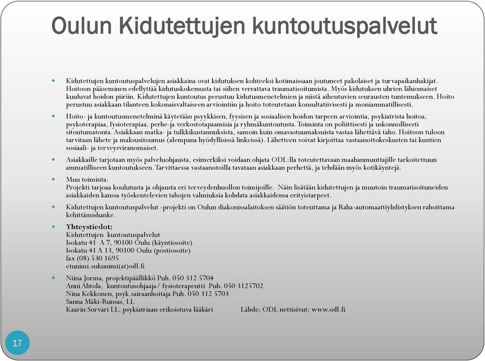 Kidutettujen kuntoutus perustuu kidutusmenetelmien ja niistä aiheutuvien seurausten tuntemukseen.