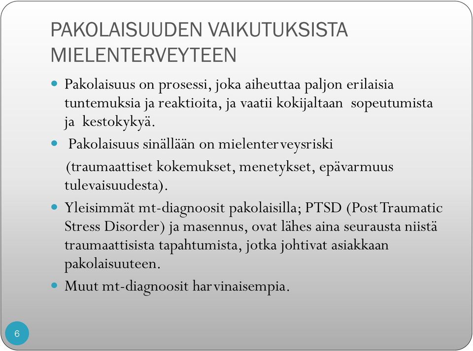 Pakolaisuus sinällään on mielenterveysriski (traumaattiset kokemukset, menetykset, epävarmuus tulevaisuudesta).