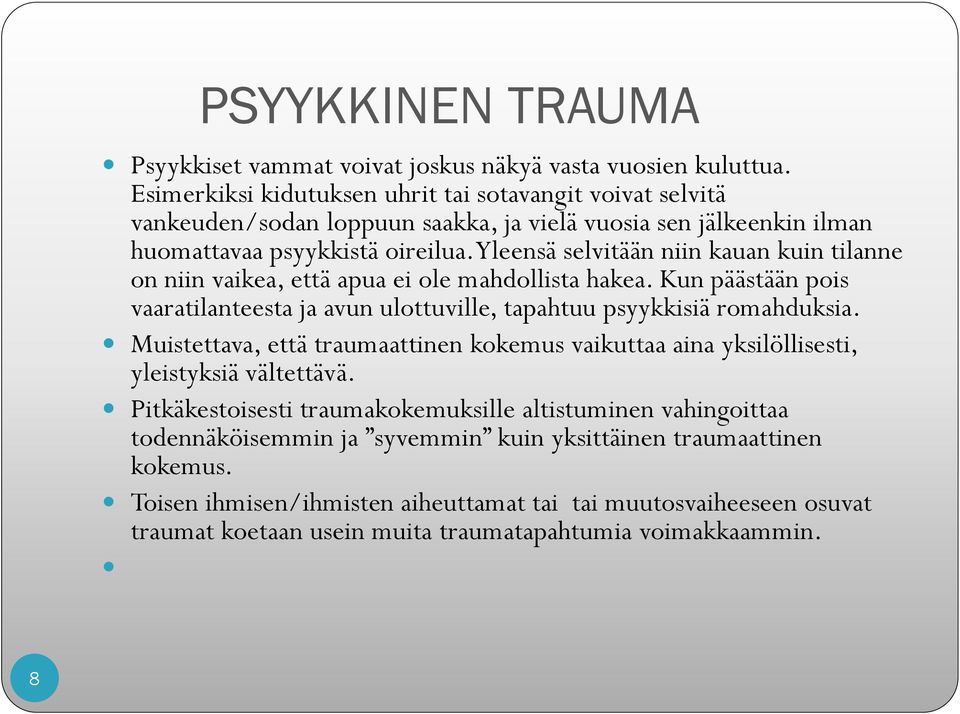 Yleensä selvitään niin kauan kuin tilanne on niin vaikea, että apua ei ole mahdollista hakea. Kun päästään pois vaaratilanteesta ja avun ulottuville, tapahtuu psyykkisiä romahduksia.