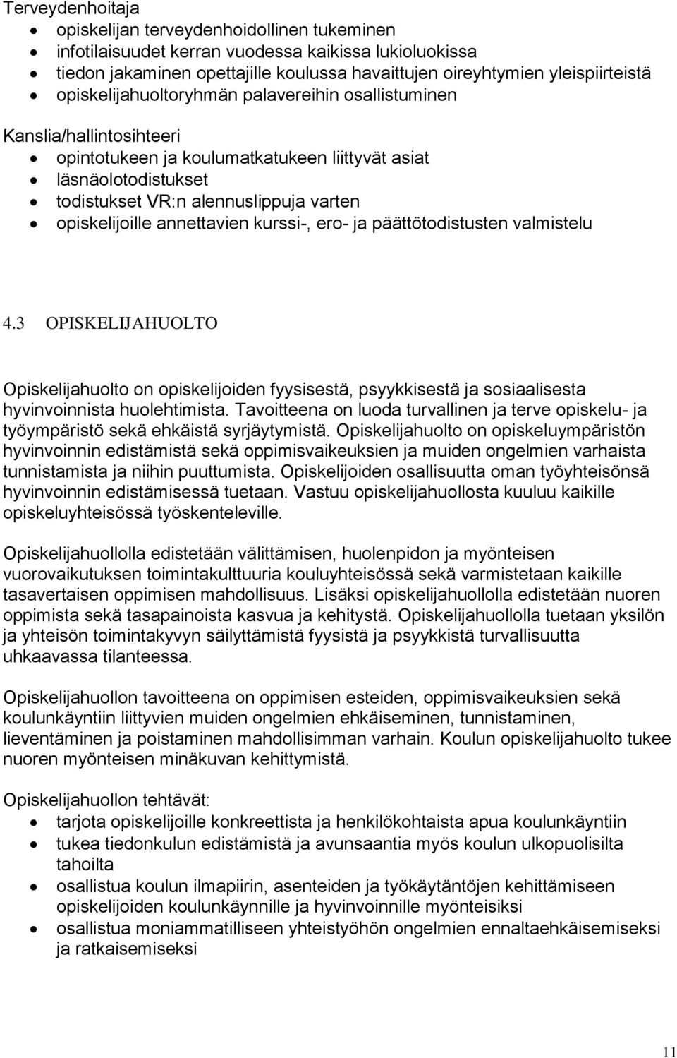 annettavien kurssi-, ero- ja päättötodistusten valmistelu 4.3 OPISKELIJAHUOLTO Opiskelijahuolto on opiskelijoiden fyysisestä, psyykkisestä ja sosiaalisesta hyvinvoinnista huolehtimista.