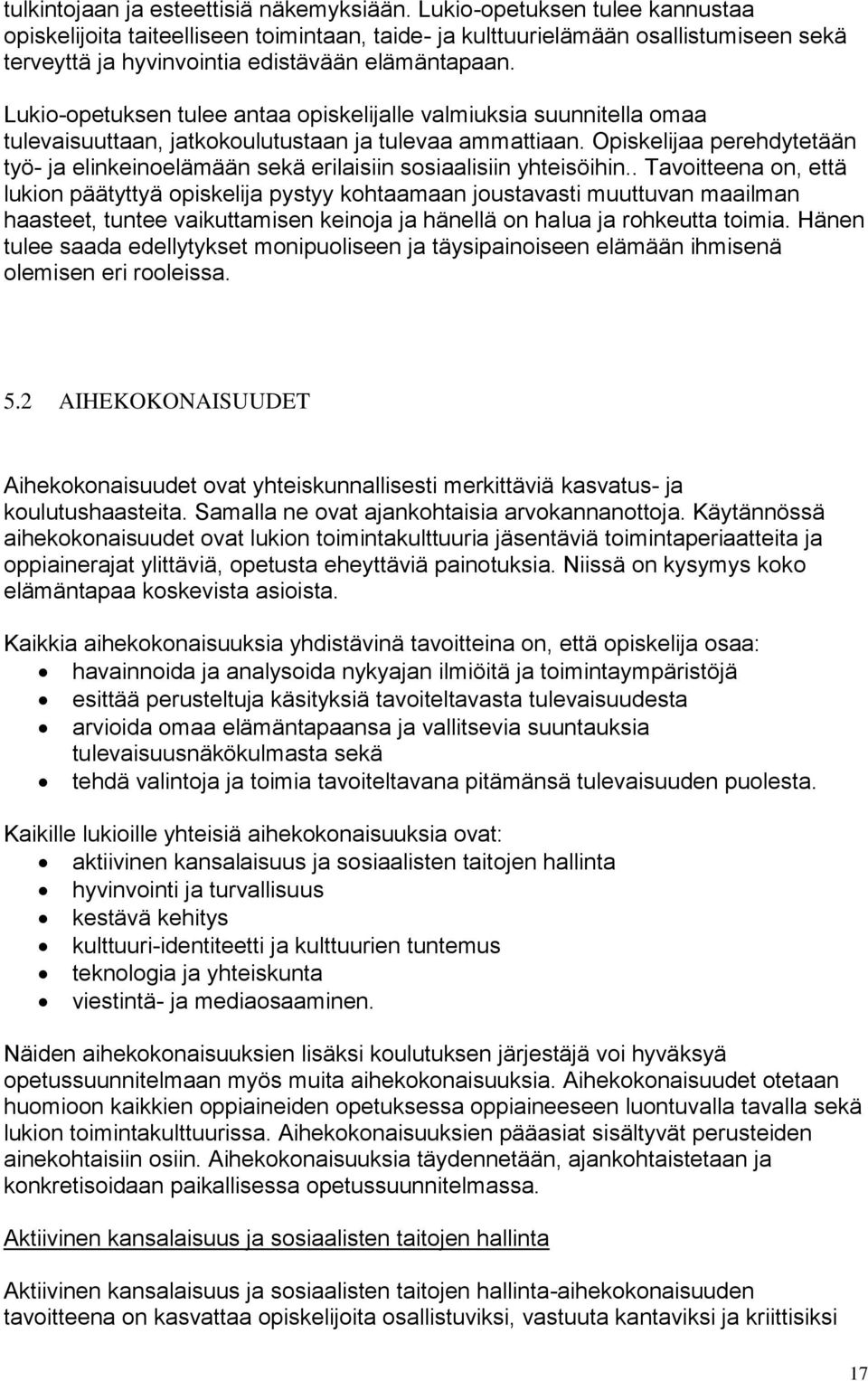 Lukio-opetuksen tulee antaa opiskelijalle valmiuksia suunnitella omaa tulevaisuuttaan, jatkokoulutustaan ja tulevaa ammattiaan.