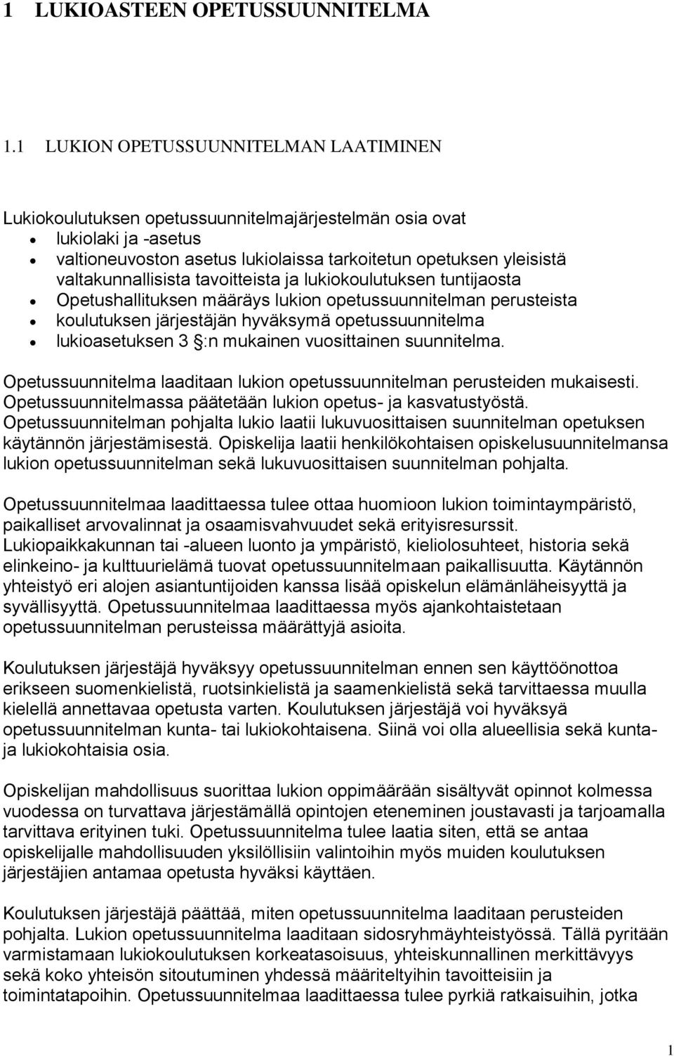 valtakunnallisista tavoitteista ja lukiokoulutuksen tuntijaosta Opetushallituksen määräys lukion opetussuunnitelman perusteista koulutuksen järjestäjän hyväksymä opetussuunnitelma lukioasetuksen 3 :n