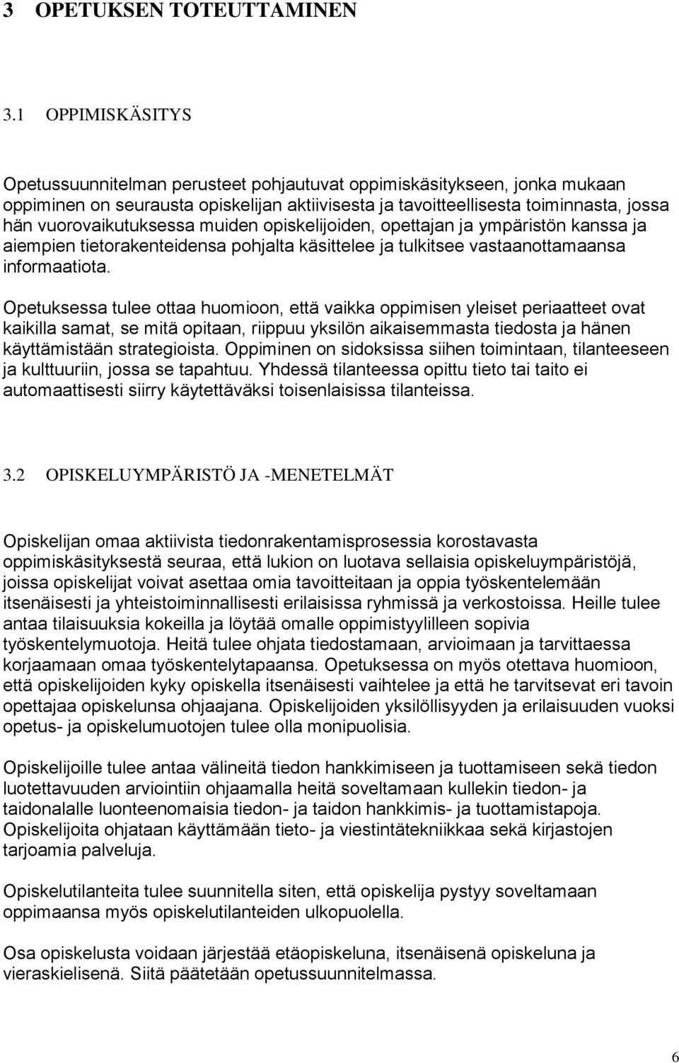 vuorovaikutuksessa muiden opiskelijoiden, opettajan ja ympäristön kanssa ja aiempien tietorakenteidensa pohjalta käsittelee ja tulkitsee vastaanottamaansa informaatiota.