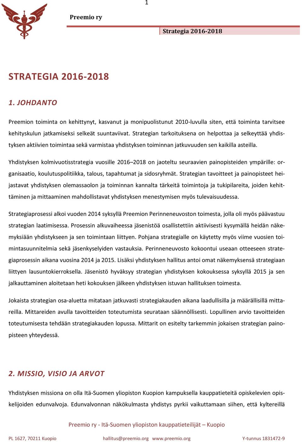 Yhdistyksen kolmivuotisstrategia vuosille 2016 2018 on jaoteltu seuraavien painopisteiden ympärille: organisaatio, koulutuspolitiikka, talous, tapahtumat ja sidosryhmät.