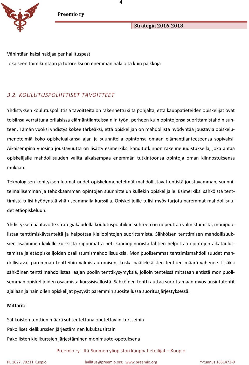 työn, perheen kuin opintojensa suorittamistahdin suhteen.