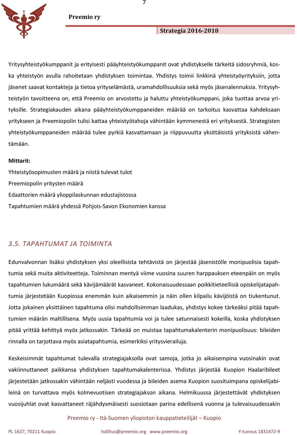 Yritysyhteistyön tavoitteena on, että Preemio on arvostettu ja haluttu yhteistyökumppani, joka tuottaa arvoa yrityksille.