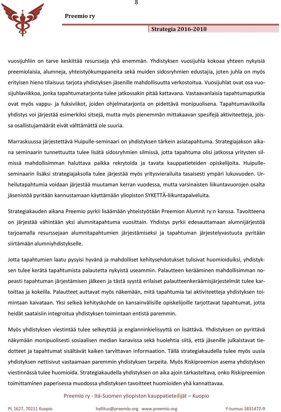 jäsenille mahdollisuutta verkostoitua. Vuosijuhlat ovat osa vuosijuhlaviikkoa, jonka tapahtumatarjonta tulee jatkossakin pitää kattavana.