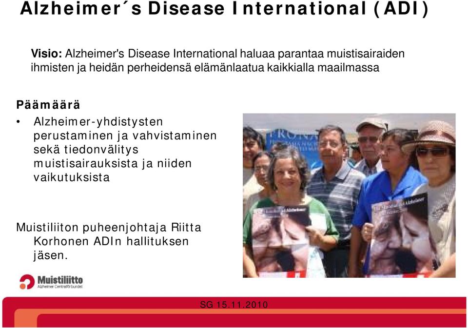 Päämäärä Alzheimer-yhdistysten perustaminen ja vahvistaminen sekä tiedonvälitys