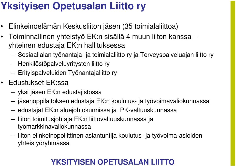 Edustukset EK:ssa yksi jäsen EK:n edustajistossa jäsenoppilaitoksen edustaja EK:n koulutus- ja työvoimavaliokunnassa edustajat EK:n aluejohtokunnissa ja