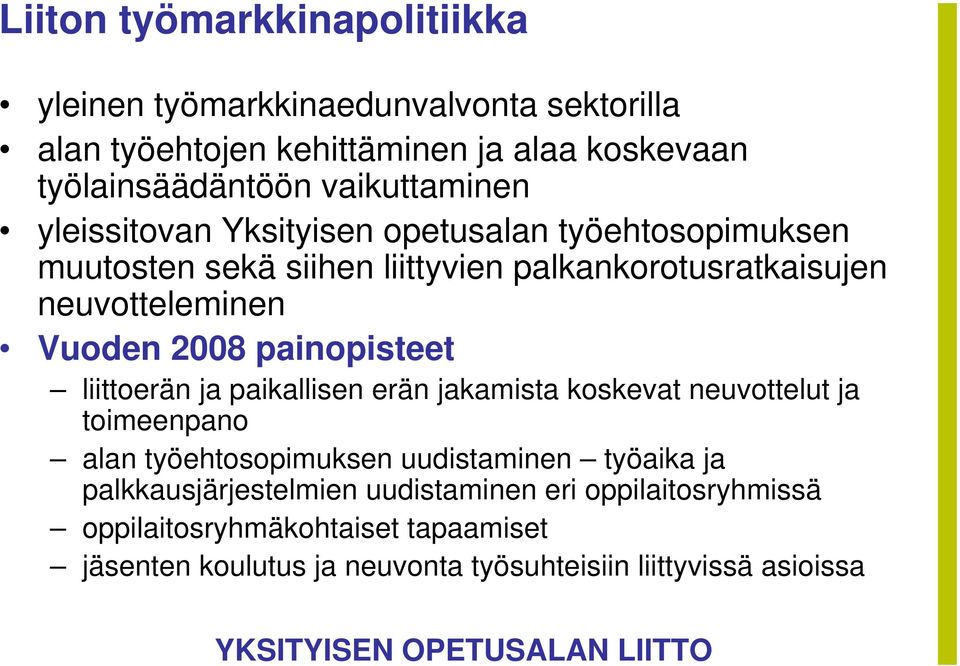 Vuoden 2008 painopisteet liittoerän ja paikallisen erän jakamista koskevat neuvottelut ja toimeenpano alan työehtosopimuksen uudistaminen työaika