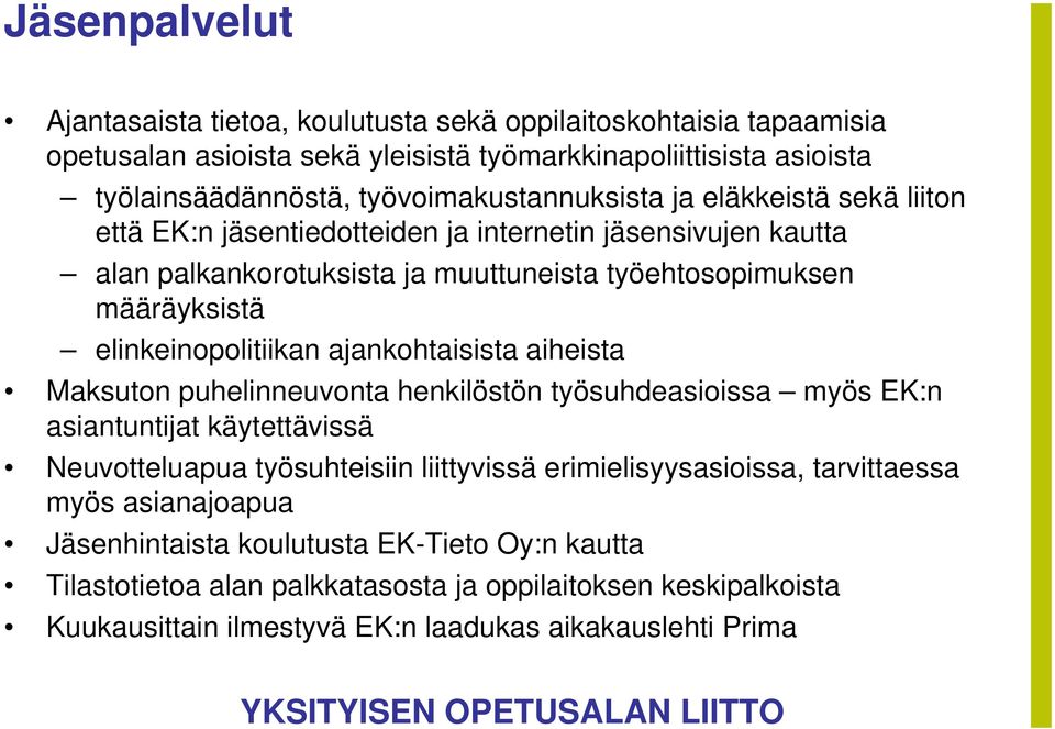 elinkeinopolitiikan ajankohtaisista aiheista Maksuton puhelinneuvonta henkilöstön työsuhdeasioissa myös EK:n asiantuntijat käytettävissä Neuvotteluapua työsuhteisiin liittyvissä