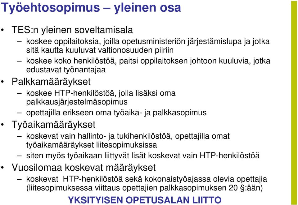 erikseen oma työaika- ja palkkasopimus Työaikamääräykset koskevat vain hallinto- ja tukihenkilöstöä, opettajilla omat työaikamääräykset liitesopimuksissa siten myös työaikaan liittyvät