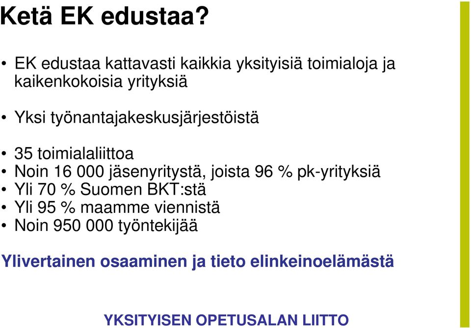 Yksi työnantajakeskusjärjestöistä 35 toimialaliittoa Noin 16 000 jäsenyritystä,