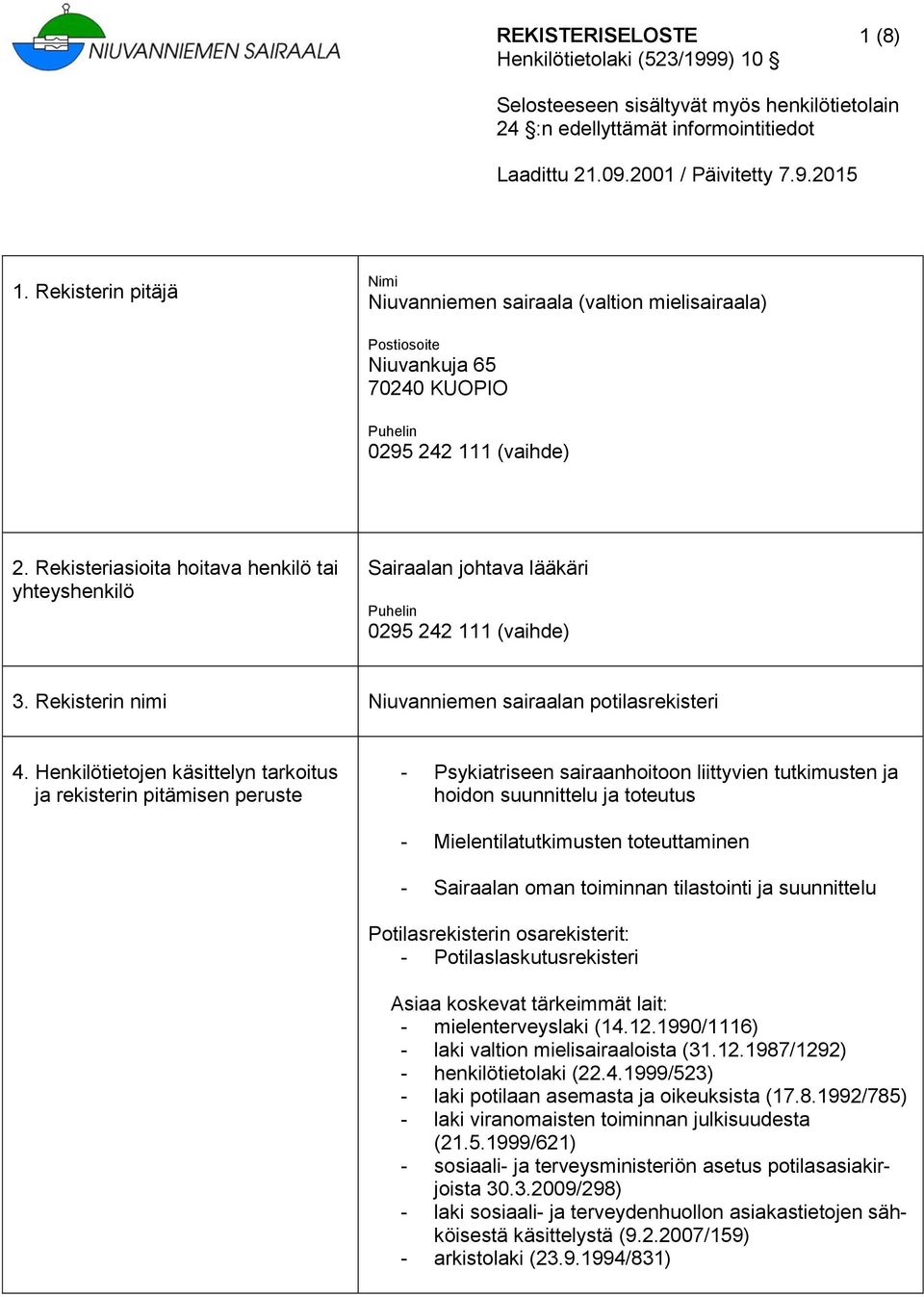 Henkilötietojen käsittelyn tarkoitus ja rekisterin pitämisen peruste - Psykiatriseen sairaanhoitoon liittyvien tutkimusten ja hoidon suunnittelu ja toteutus - Mielentilatutkimusten toteuttaminen -