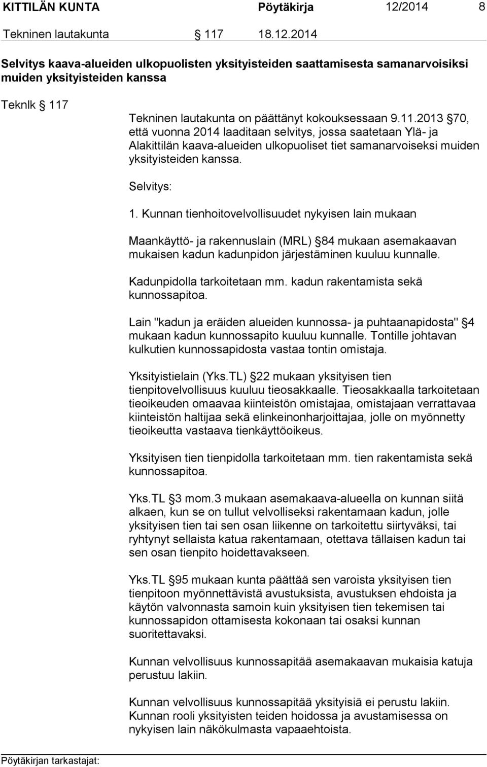 2014 Selvitys kaava-alueiden ulkopuolisten yksityisteiden saattamisesta samanarvoisiksi muiden yksityisteiden kanssa Teknlk 117