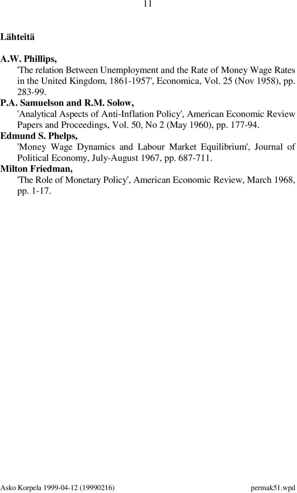 Solow, 'Analytical Aspects of Anti-Inflation Policy', American Economic Review Papers and Proceedings, Vol. 50, No 2 (May 1960), pp. 177-94. Edmund S.