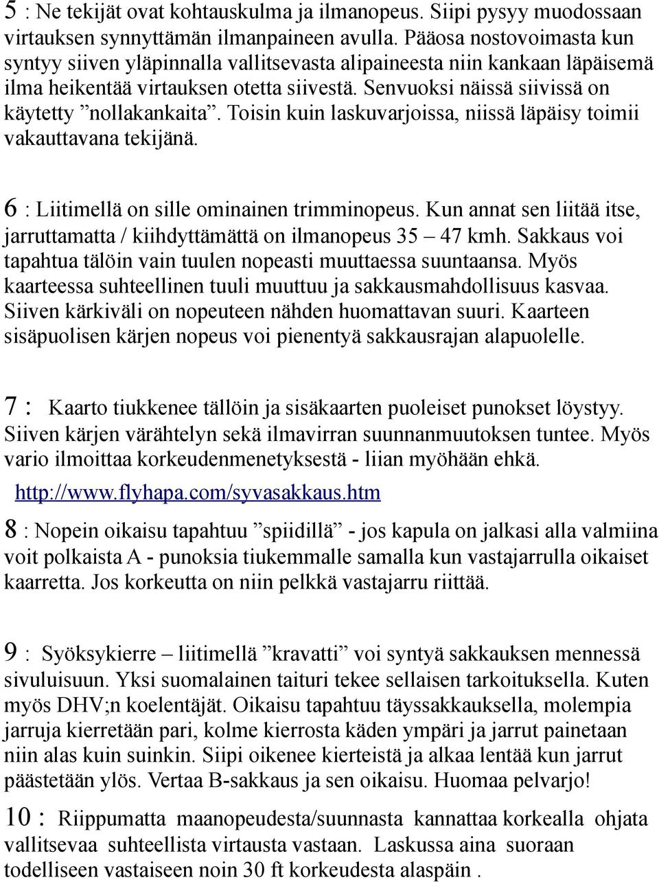 Toisin kuin laskuvarjoissa, niissä läpäisy toimii vakauttavana tekijänä. 6 : Liitimellä on sille ominainen trimminopeus.