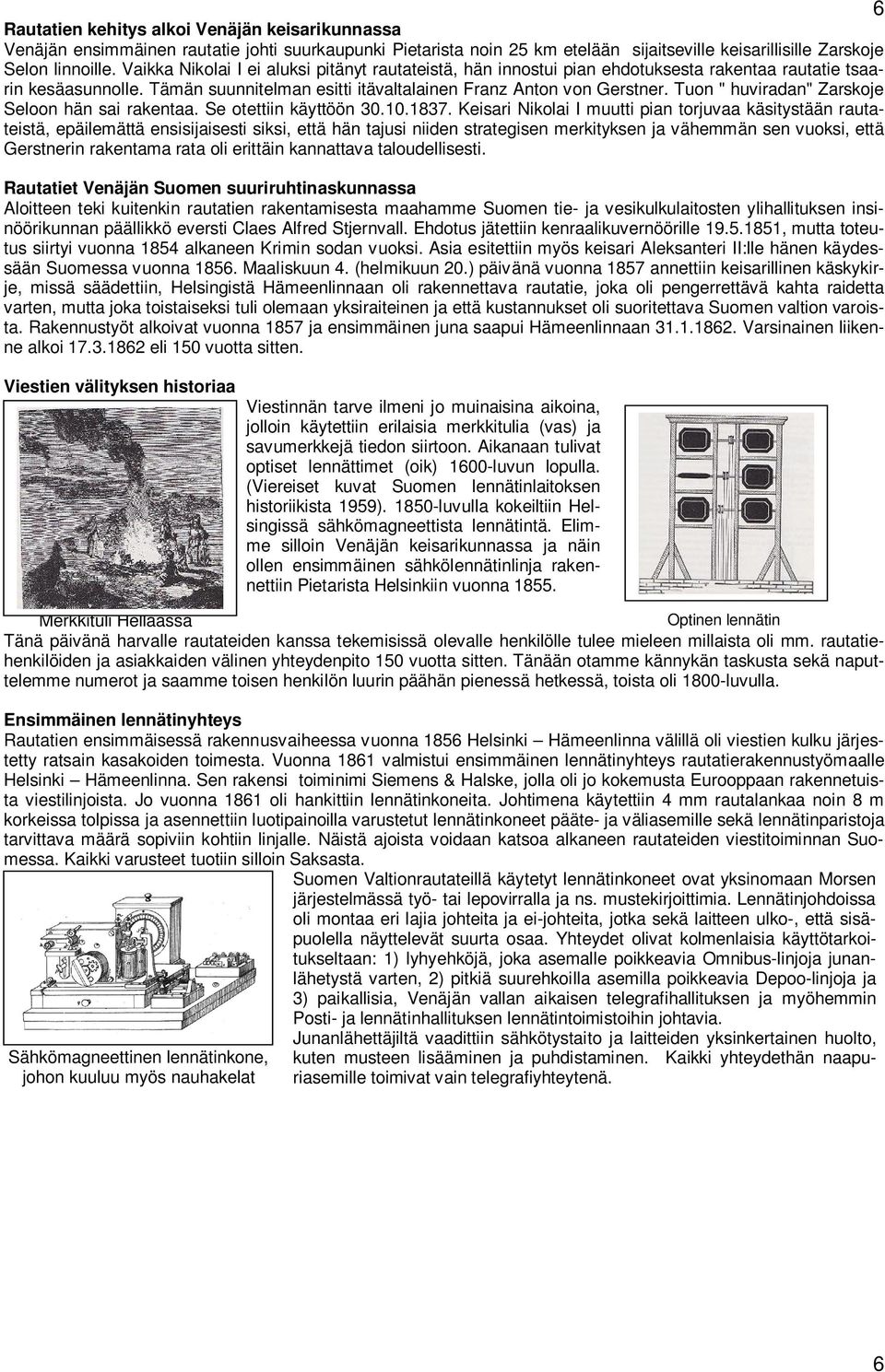 Tuon " huviradan" Zarskoje Seloon hän sai rakentaa. Se otettiin käyttöön 30.10.1837.