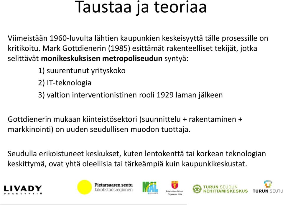 IT-teknologia 3) valtion interventionistinen rooli 1929 laman jälkeen Gottdienerin mukaan kiinteistösektori (suunnittelu + rakentaminen +