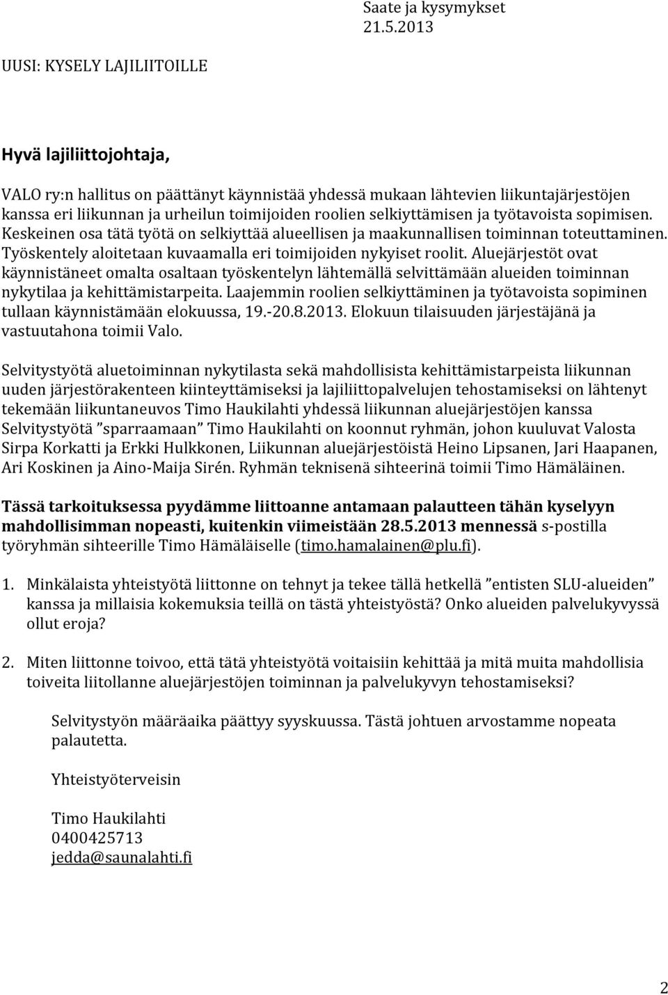 selkiyttämisen ja työtavoista sopimisen. Keskeinen osa tätä työtä on selkiyttää alueellisen ja maakunnallisen toiminnan toteuttaminen.