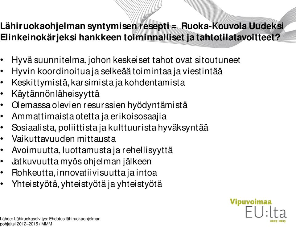 Käytännönläheisyyttä Olemassa olevien resurssien hyödyntämistä Ammattimaista otetta ja erikoisosaajia Sosiaalista, poliittista ja kulttuurista hyväksyntää Vaikuttavuuden