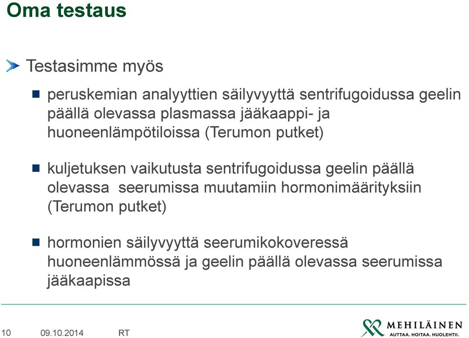 sentrifugoidussa geelin päällä olevassa seerumissa muutamiin hormonimäärityksiin (Terumon putket)