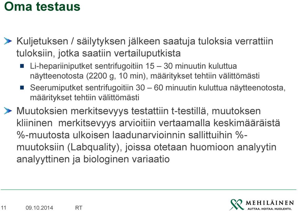 näytteenotosta, määritykset tehtiin välittömästi Muutoksien merkitsevyys testattiin t-testillä, muutoksen kliininen merkitsevyys arvioitiin vertaamalla