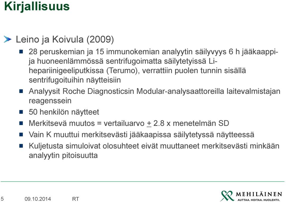 Modular-analysaattoreilla laitevalmistajan reagenssein 50 henkilön näytteet Merkitsevä muutos = vertailuarvo + 2.